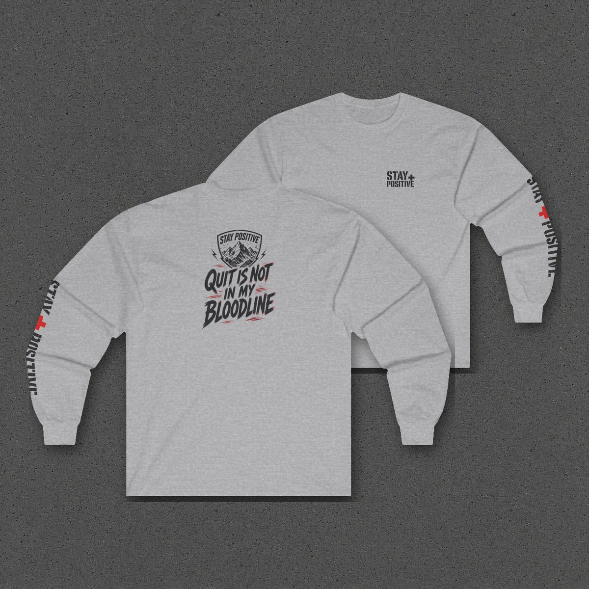 Quit Is Not in My Bloodline Long Sleeve Tee – Stay Positive – Sport Grey – two-shirt back print in front, other side offset behind