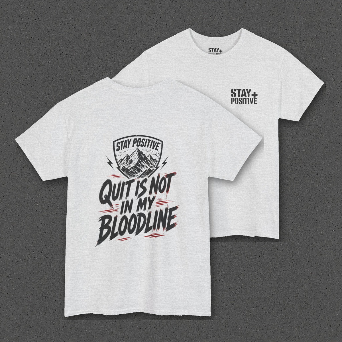 Quit Is Not in My Bloodline Tee – Stay Positive – Ash – two-shirt back print in front, other side offset behind