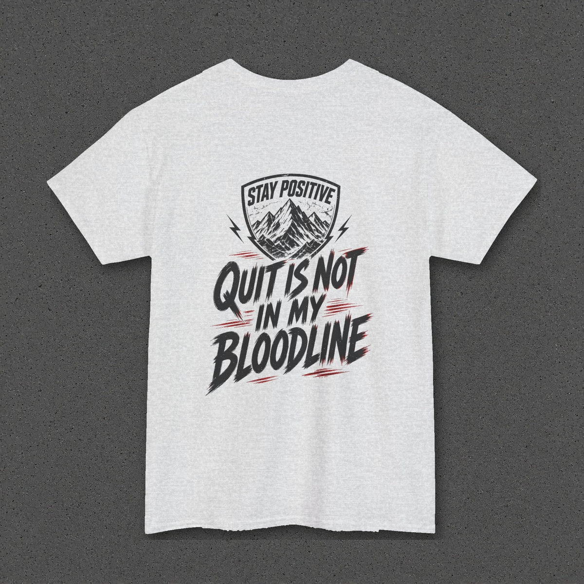 Quit Is Not in My Bloodline Tee – Stay Positive – Ash – back