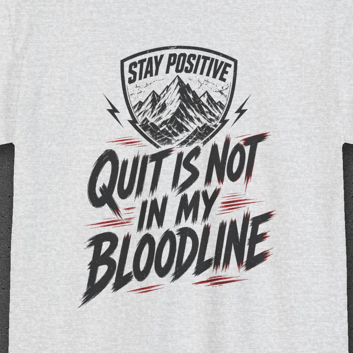 Quit Is Not in My Bloodline Tee – Stay Positive – Ash – back print close-up