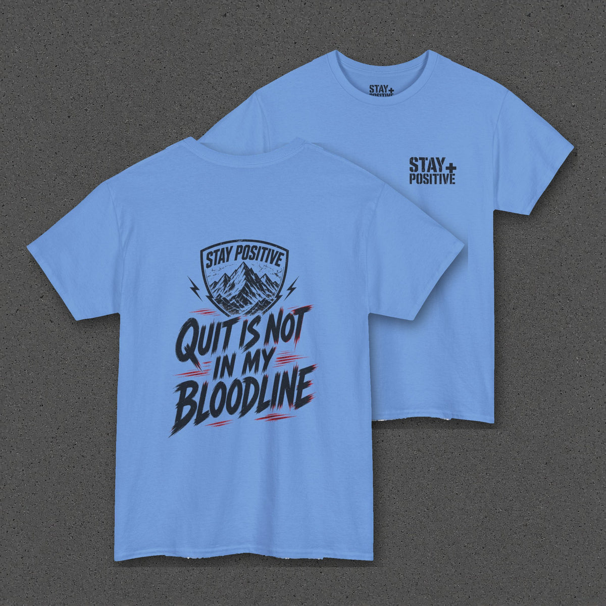 Quit Is Not in My Bloodline Tee – Stay Positive – Carolina Blue – two-shirt back print in front, other side offset behind