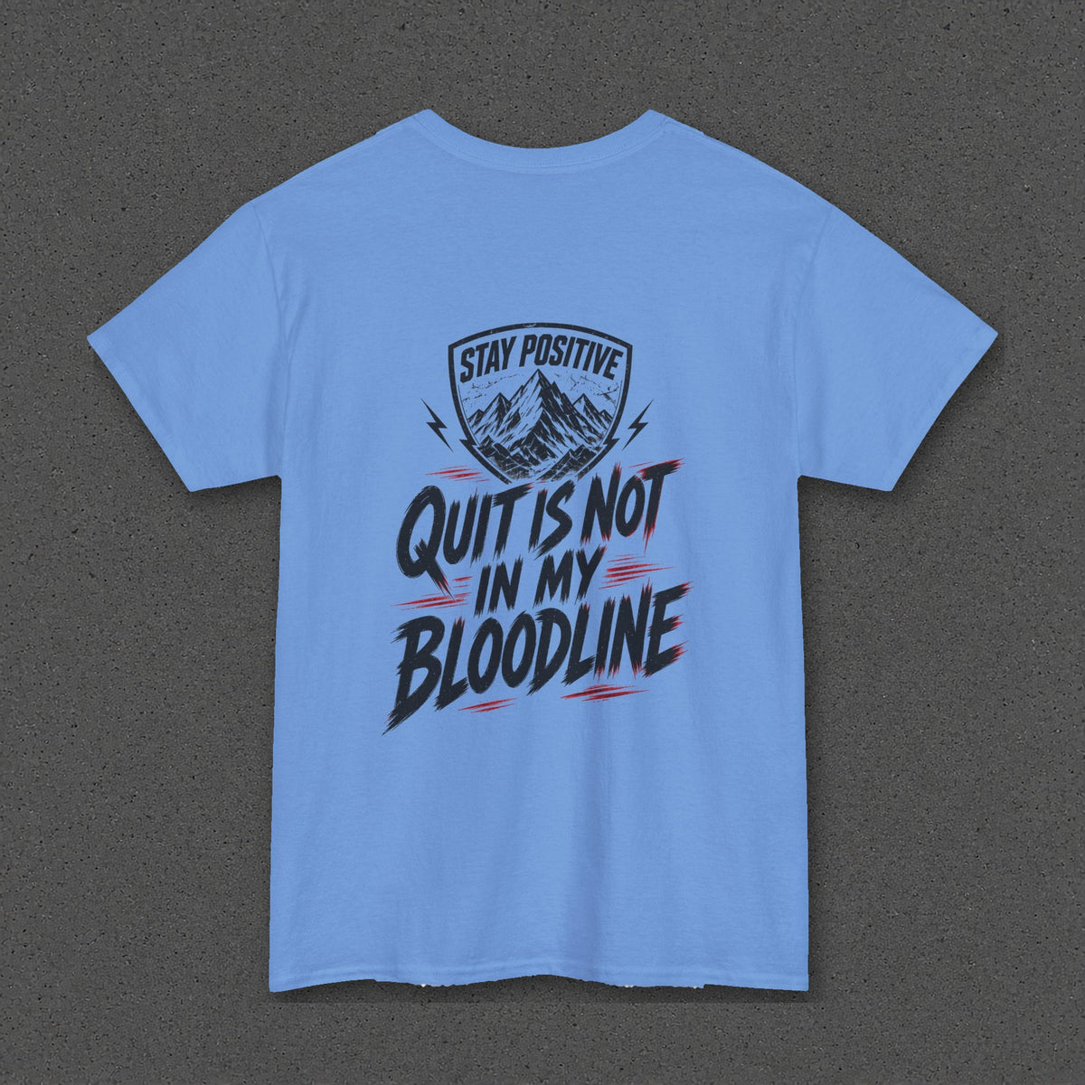 Quit Is Not in My Bloodline Tee – Stay Positive – Carolina Blue – back
