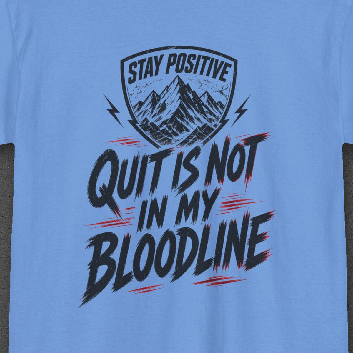 Quit Is Not in My Bloodline Tee – Stay Positive – Carolina Blue – back print close-up