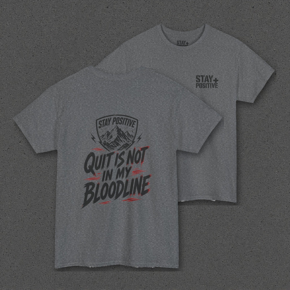 Quit Is Not in My Bloodline Tee – Stay Positive – Graphite Heather – two-shirt back print in front, other side offset behind