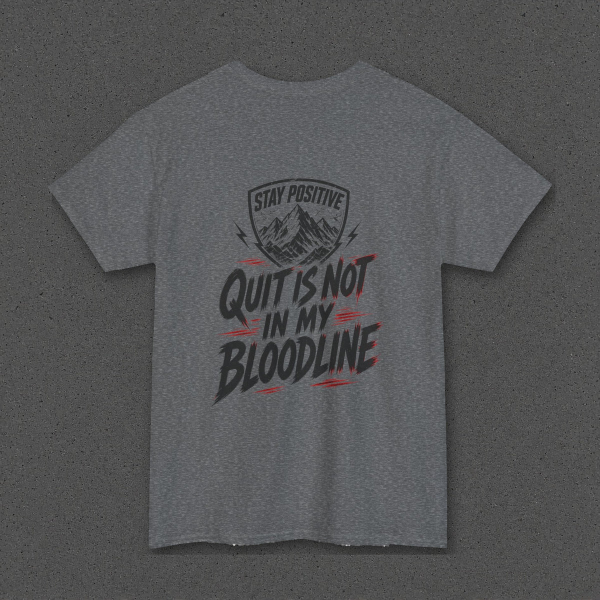 Quit Is Not in My Bloodline Tee – Stay Positive – Graphite Heather – back