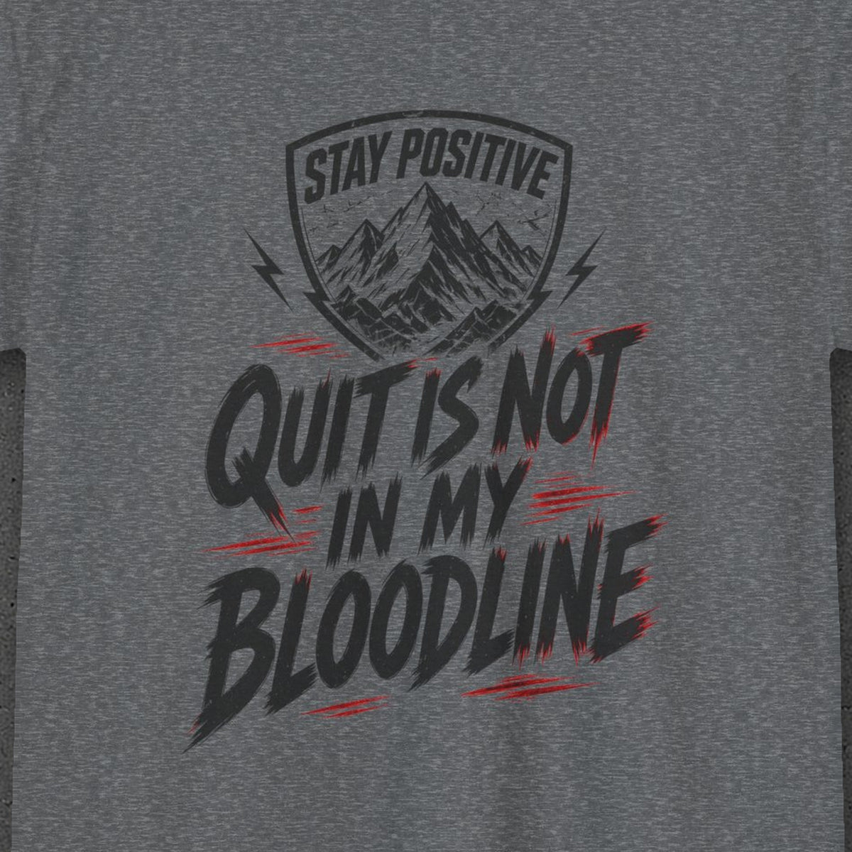 Quit Is Not in My Bloodline Tee – Stay Positive – Graphite Heather – back print close-up