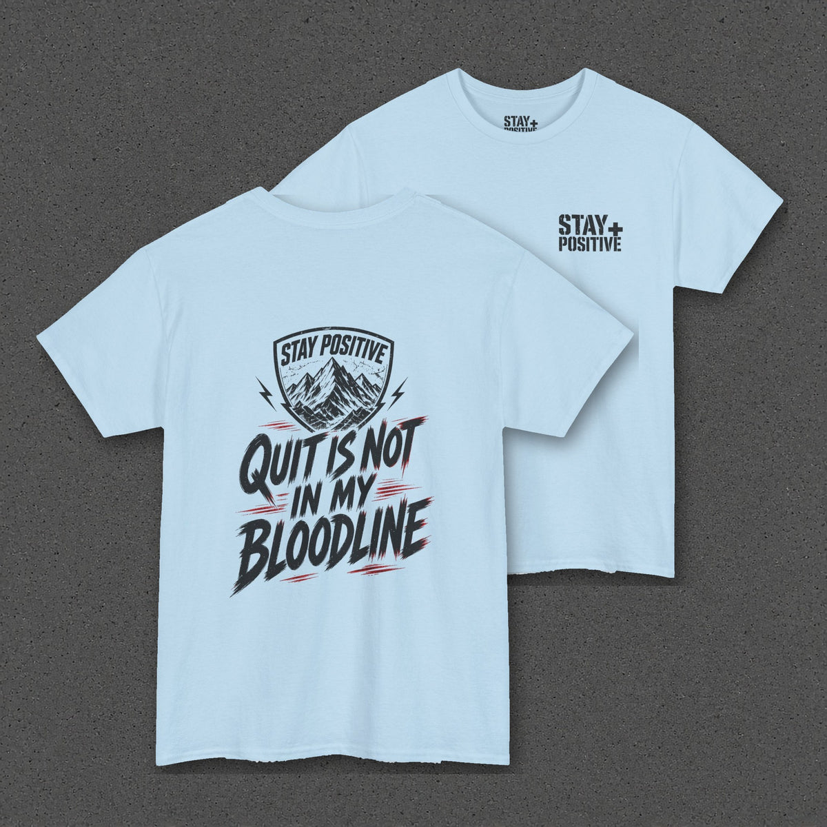 Quit Is Not in My Bloodline Tee – Stay Positive – Light Blue – two-shirt back print in front, other side offset behind