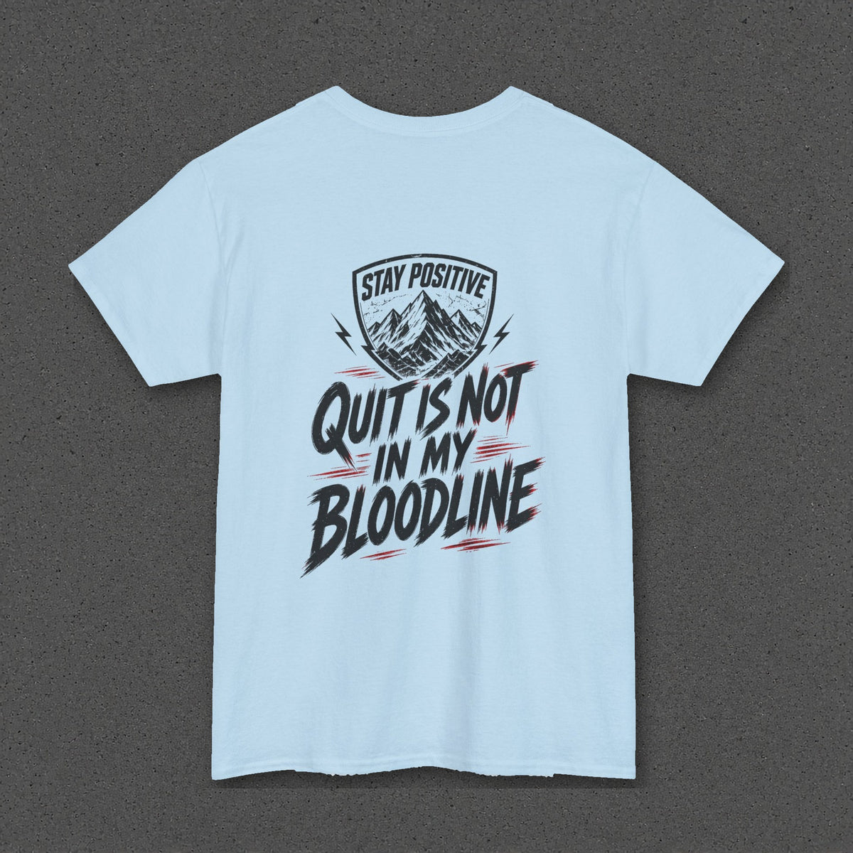 Quit Is Not in My Bloodline Tee – Stay Positive – Light Blue – back