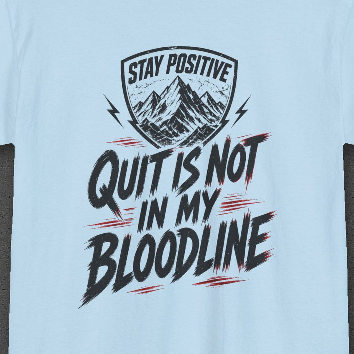 Quit Is Not in My Bloodline Tee – Stay Positive – Light Blue – back print close-up