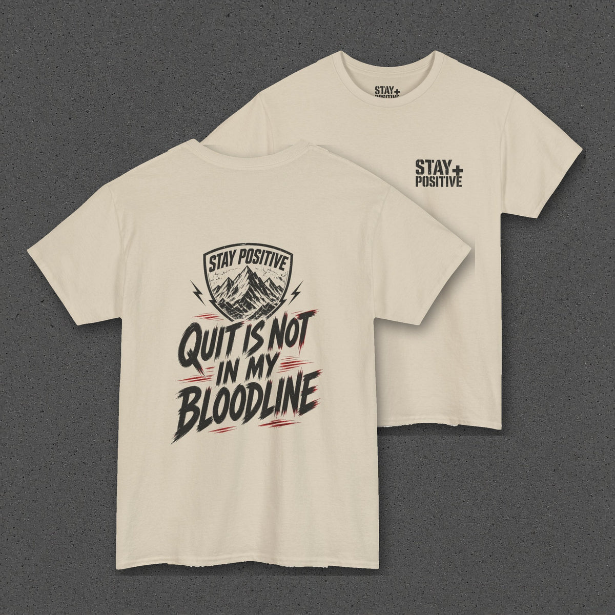Quit Is Not in My Bloodline Tee – Stay Positive – Sand – two-shirt back print in front, other side offset behind