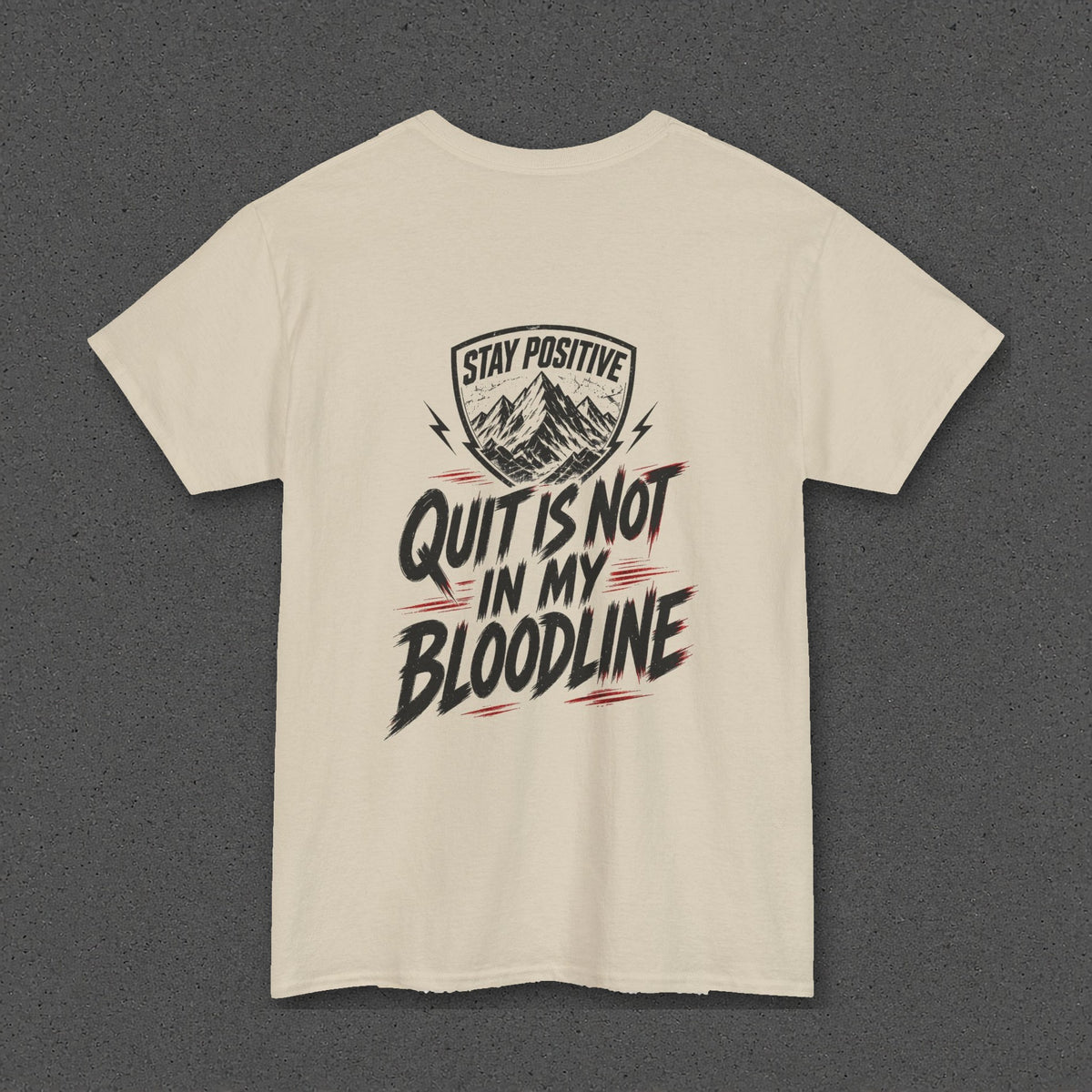 Quit Is Not in My Bloodline Tee – Stay Positive – Sand – back