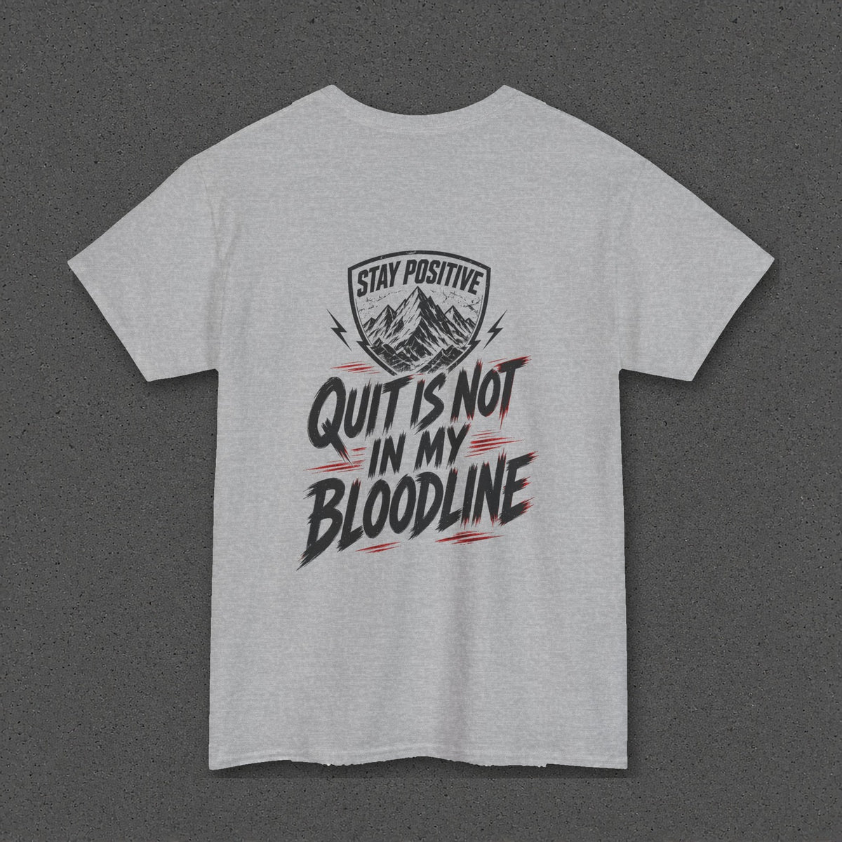 Quit Is Not in My Bloodline Tee – Stay Positive – Sport Grey – back