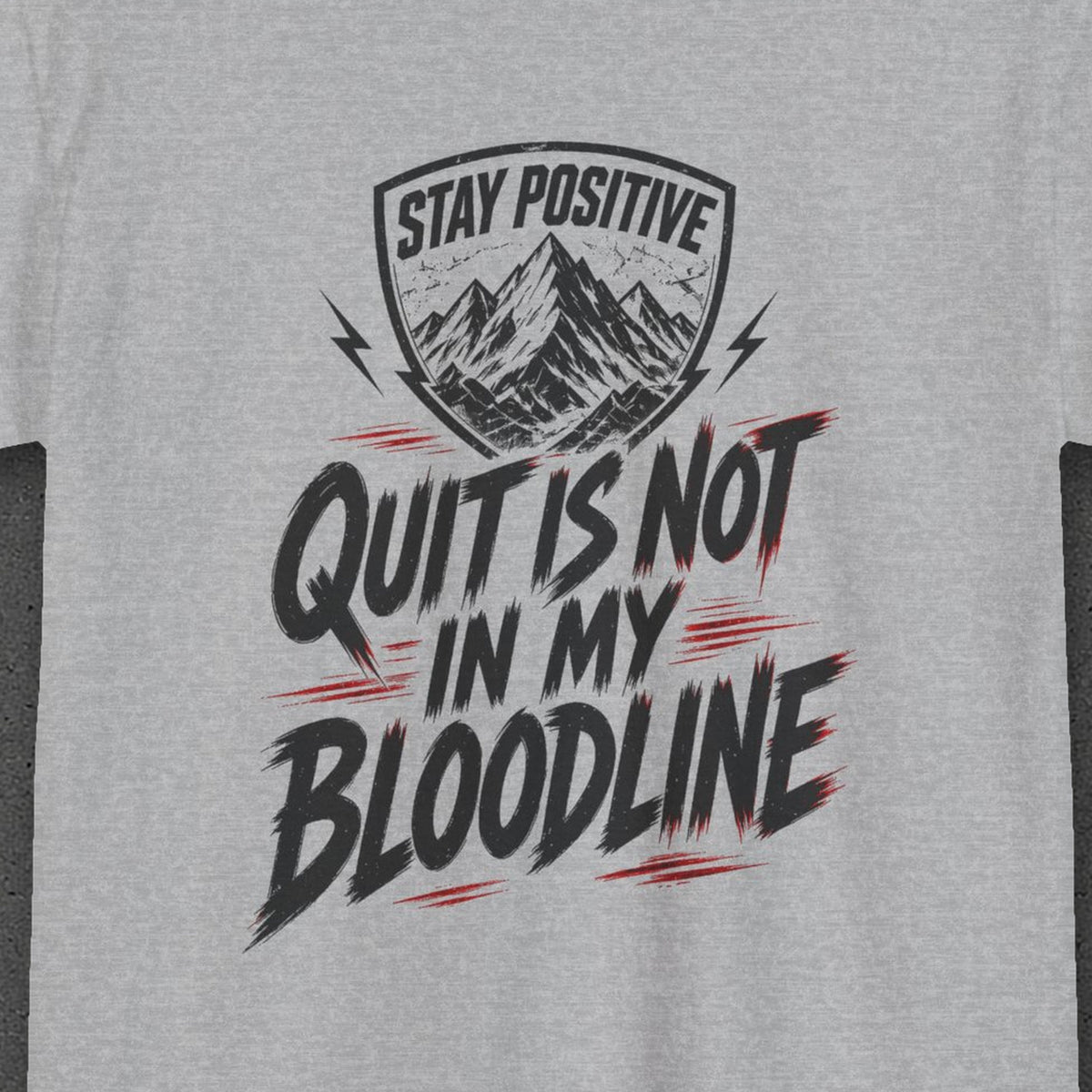 Quit Is Not in My Bloodline Tee – Stay Positive – Sport Grey – back print close-up