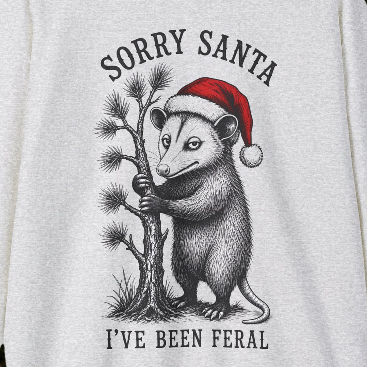 Sorry Santa, I've Been Feral Christmas Sweatshirt – Ash – front print close-up