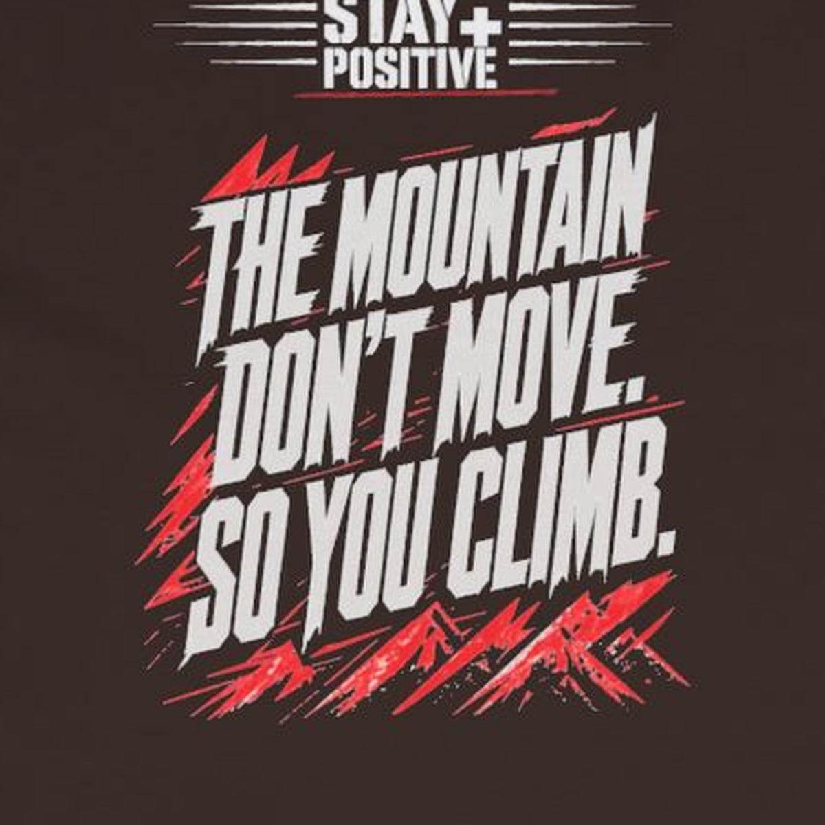 The Mountain Don't Move Long Sleeve Tee – Stay Positive – Dark Chocolate – back print close-up